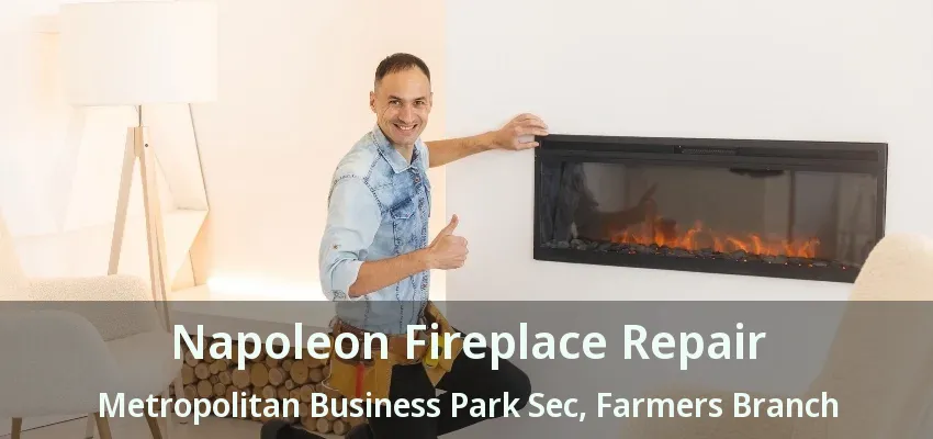 Napoleon Fireplace Repair Metropolitan Business Park Sec, Farmers Branch - TX