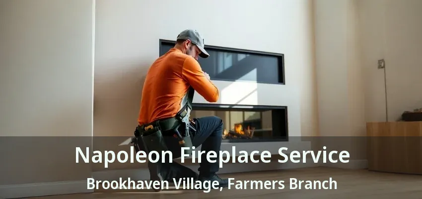 Napoleon Fireplace Service Brookhaven Village, Farmers Branch - TX
