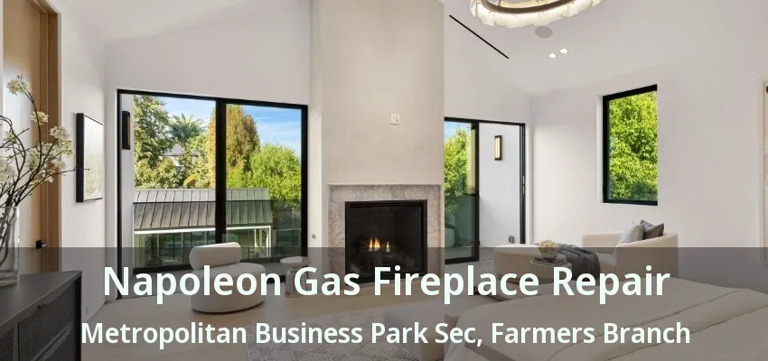 Napoleon Gas Fireplace Repair Metropolitan Business Park Sec, Farmers Branch - TX