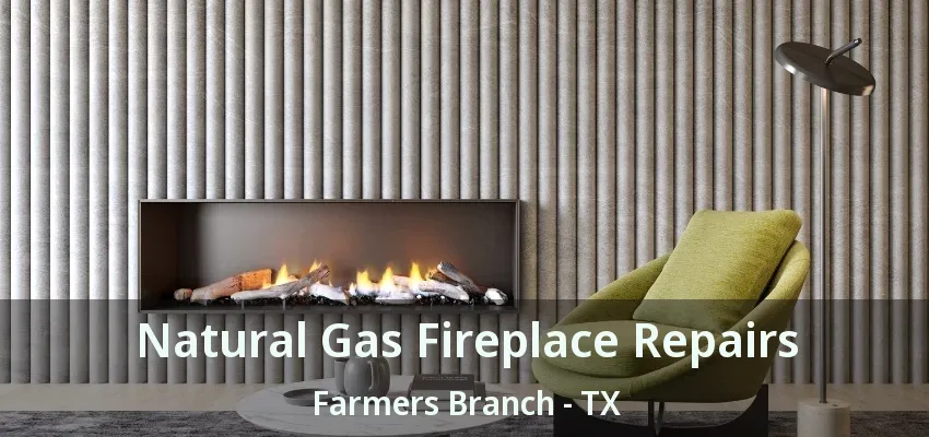 Natural Gas Fireplace Repairs Farmers Branch - TX