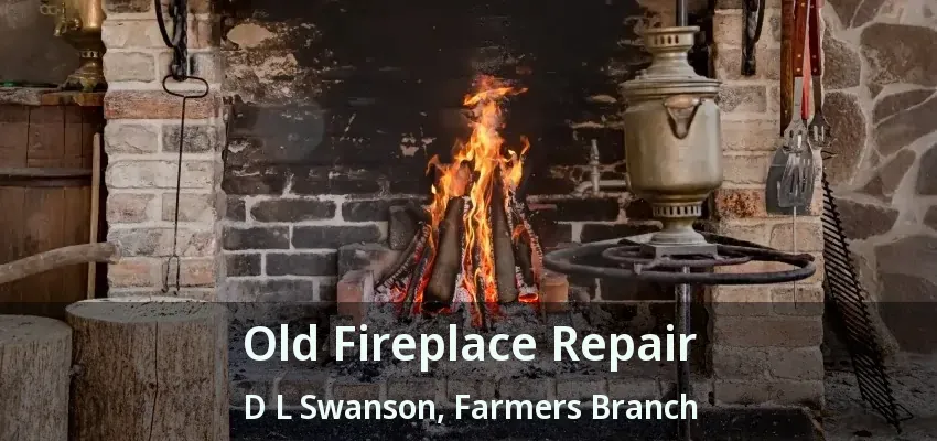 Old Fireplace Repair D L Swanson, Farmers Branch - TX
