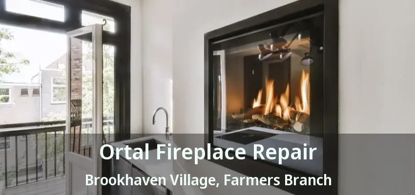 Ortal Fireplace Repair Brookhaven Village, Farmers Branch - TX