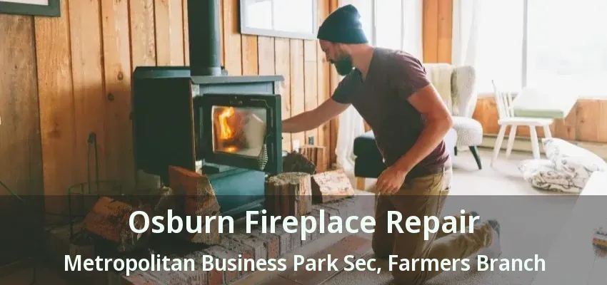 Osburn Fireplace Repair Metropolitan Business Park Sec, Farmers Branch - TX
