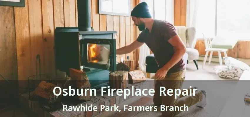 Osburn Fireplace Repair Rawhide Park, Farmers Branch - TX