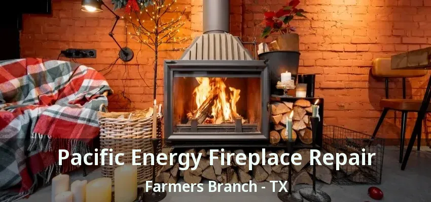 Pacific Energy Fireplace Repair Farmers Branch - TX
