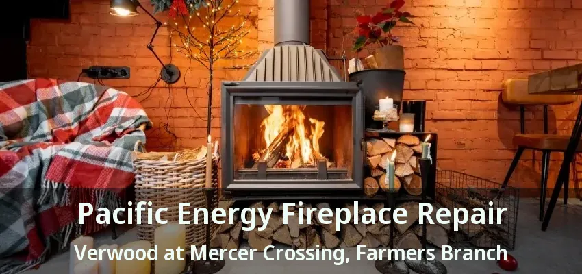 Pacific Energy Fireplace Repair Verwood at Mercer Crossing, Farmers Branch - TX
