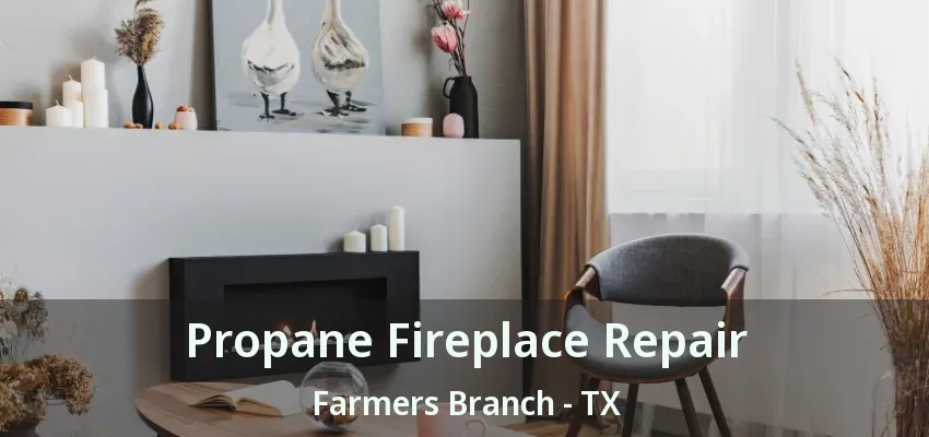 Propane Fireplace Repair Farmers Branch - TX