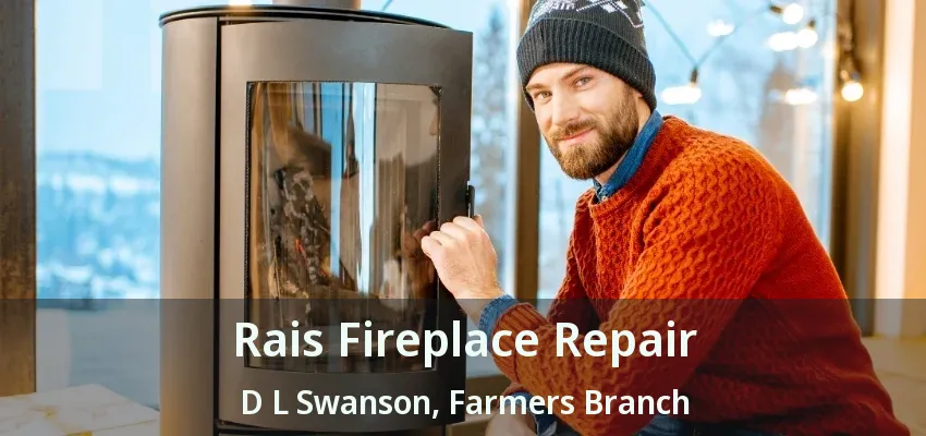 Rais Fireplace Repair D L Swanson, Farmers Branch - TX