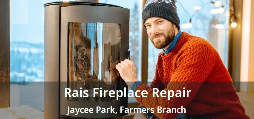 Rais Fireplace Repair Jaycee Park, Farmers Branch - TX