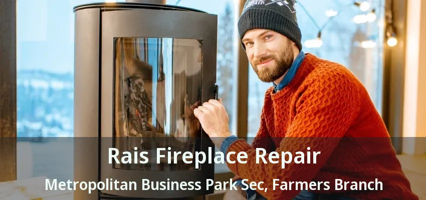 Rais Fireplace Repair Metropolitan Business Park Sec, Farmers Branch - TX