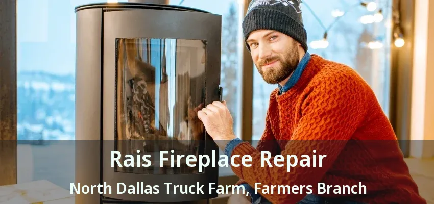 Rais Fireplace Repair North Dallas Truck Farm, Farmers Branch - TX