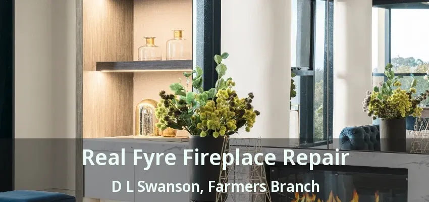 Real Fyre Fireplace Repair D L Swanson, Farmers Branch - TX