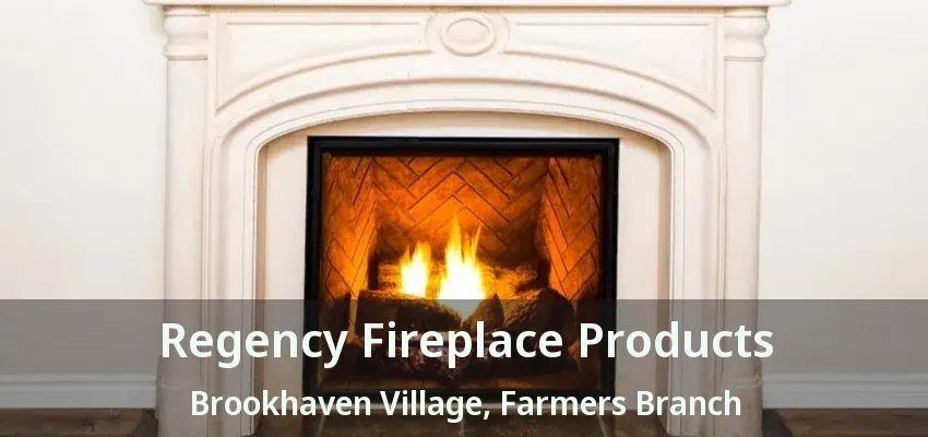 Regency Fireplace Products Brookhaven Village, Farmers Branch - TX