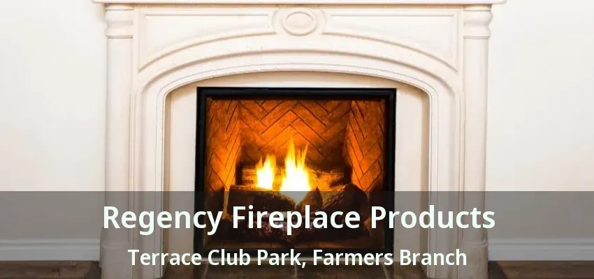 Regency Fireplace Products Terrace Club Park, Farmers Branch - TX