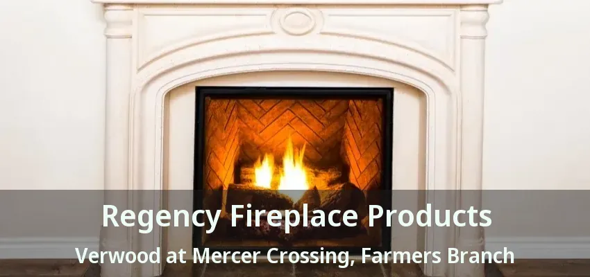 Regency Fireplace Products Verwood at Mercer Crossing, Farmers Branch - TX
