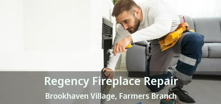 Regency Fireplace Repair Brookhaven Village, Farmers Branch - TX