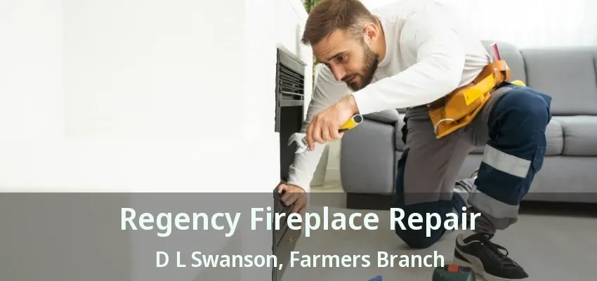 Regency Fireplace Repair D L Swanson, Farmers Branch - TX