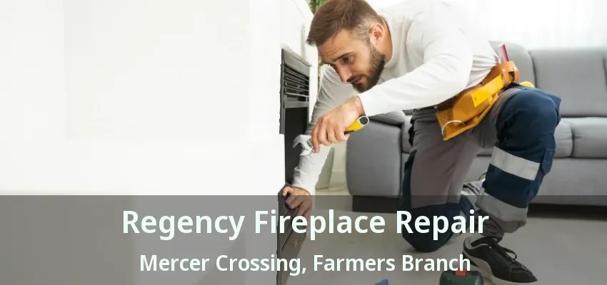 Regency Fireplace Repair Mercer Crossing, Farmers Branch - TX