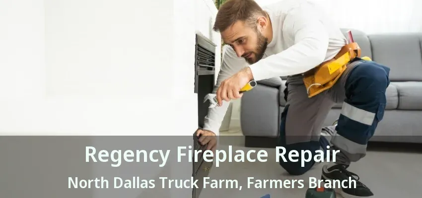 Regency Fireplace Repair North Dallas Truck Farm, Farmers Branch - TX