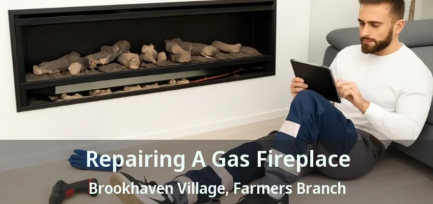 Repairing A Gas Fireplace Brookhaven Village, Farmers Branch - TX