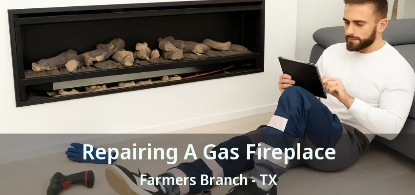 Repairing A Gas Fireplace Farmers Branch - TX