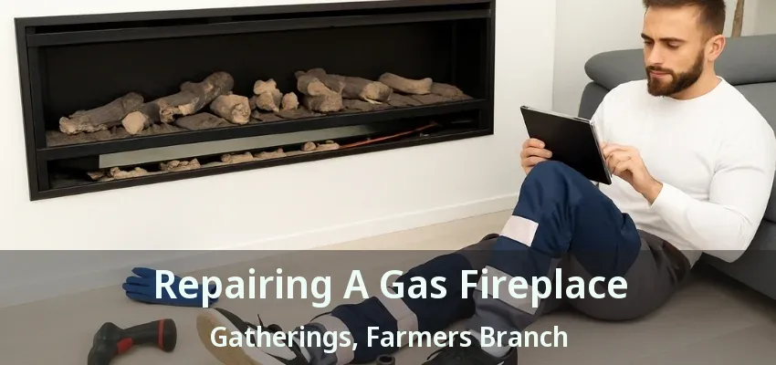 Repairing A Gas Fireplace Gatherings, Farmers Branch - TX