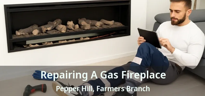 Repairing A Gas Fireplace Pepper Hill, Farmers Branch - TX