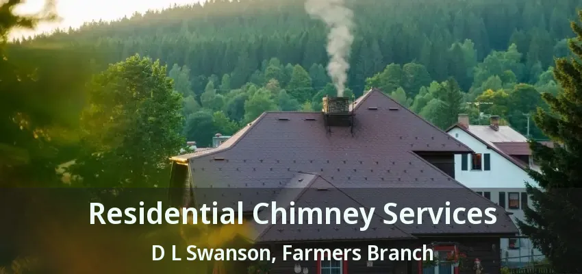 Residential Chimney Services D L Swanson, Farmers Branch - TX