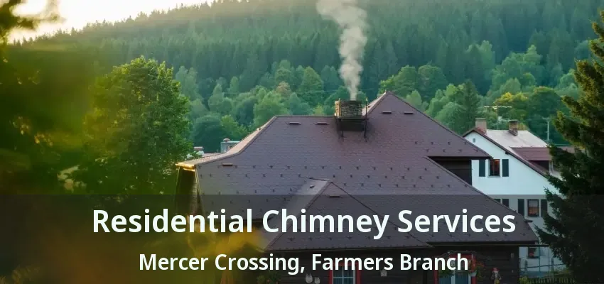 Residential Chimney Services Mercer Crossing, Farmers Branch - TX