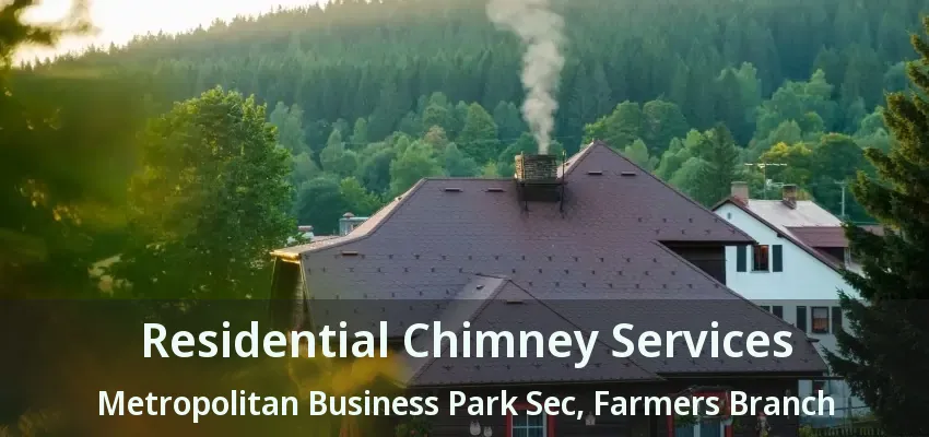 Residential Chimney Services Metropolitan Business Park Sec, Farmers Branch - TX