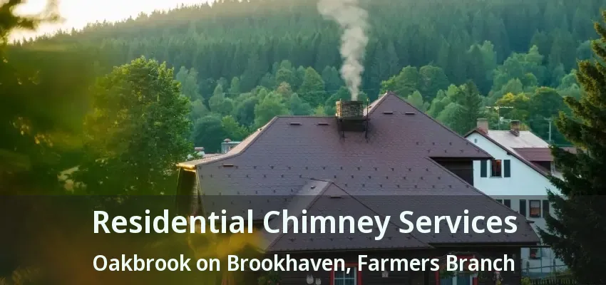 Residential Chimney Services Oakbrook on Brookhaven, Farmers Branch - TX