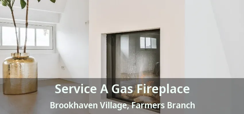 Service A Gas Fireplace Brookhaven Village, Farmers Branch - TX