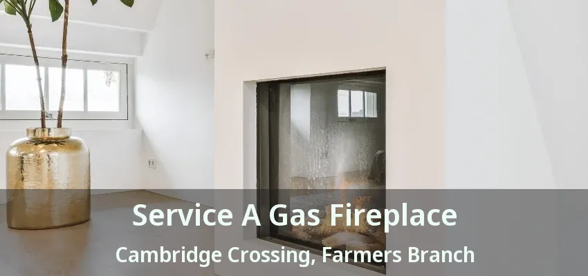 Service A Gas Fireplace Cambridge Crossing, Farmers Branch - TX