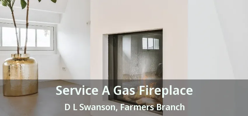 Service A Gas Fireplace D L Swanson, Farmers Branch - TX
