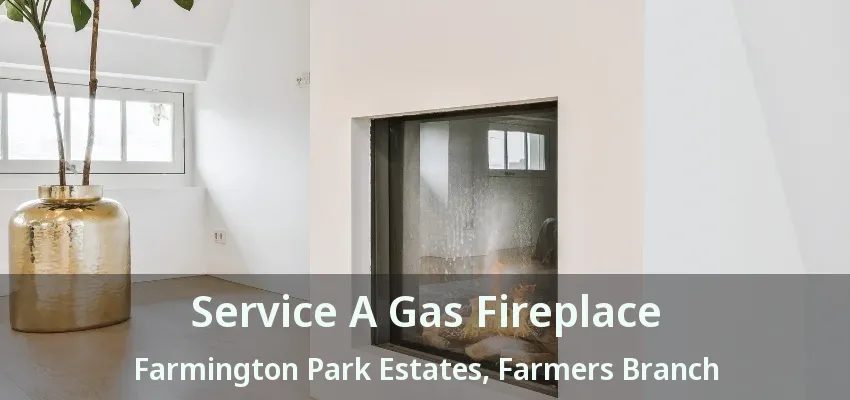 Service A Gas Fireplace Farmington Park Estates, Farmers Branch - TX