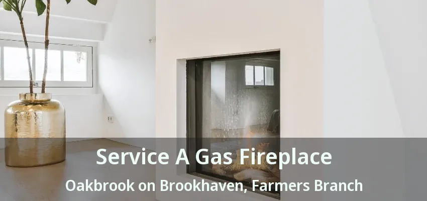 Service A Gas Fireplace Oakbrook on Brookhaven, Farmers Branch - TX