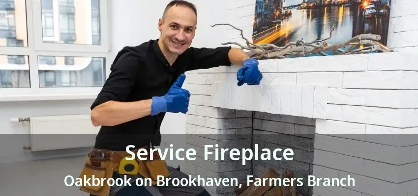 Service Fireplace Oakbrook on Brookhaven, Farmers Branch - TX