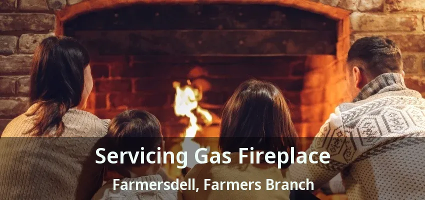 Servicing Gas Fireplace Farmersdell, Farmers Branch - TX