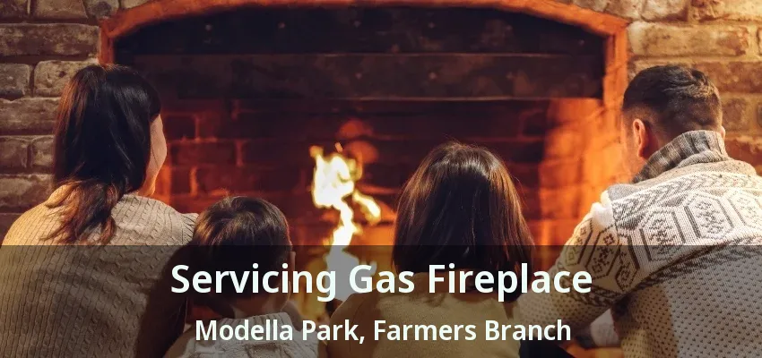 Servicing Gas Fireplace Modella Park, Farmers Branch - TX