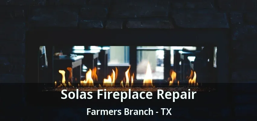 Solas Fireplace Repair Farmers Branch - TX