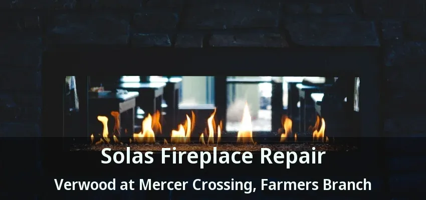 Solas Fireplace Repair Verwood at Mercer Crossing, Farmers Branch - TX