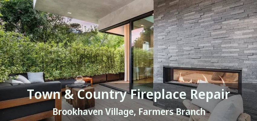 Town & Country Fireplace Repair Brookhaven Village, Farmers Branch - TX