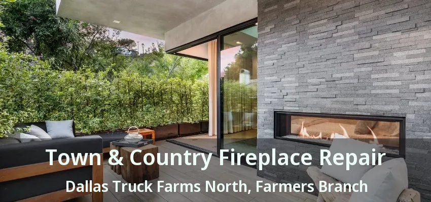 Town & Country Fireplace Repair Dallas Truck Farms North, Farmers Branch - TX