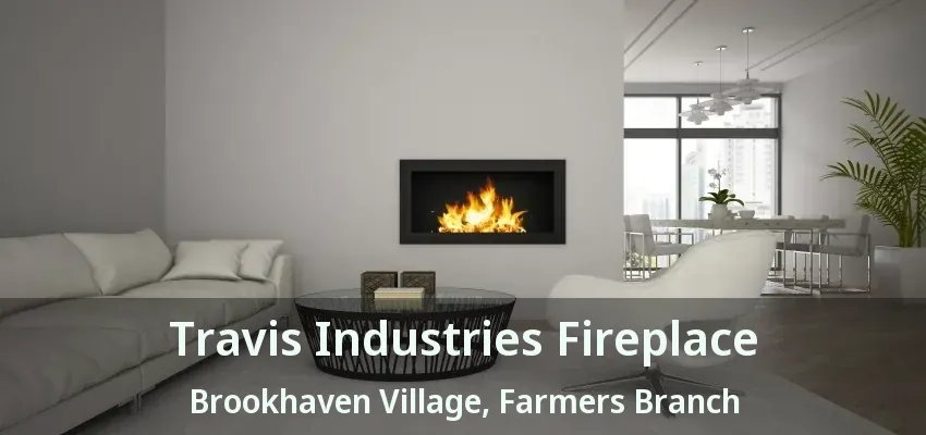 Travis Industries Fireplace Brookhaven Village, Farmers Branch - TX