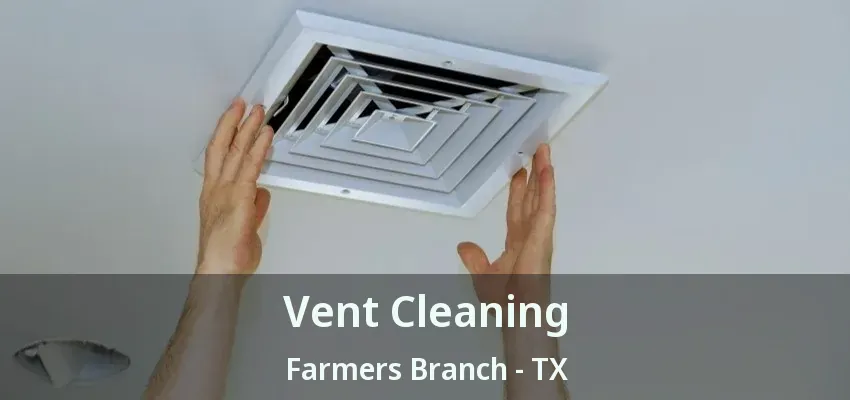 Vent Cleaning Farmers Branch - TX