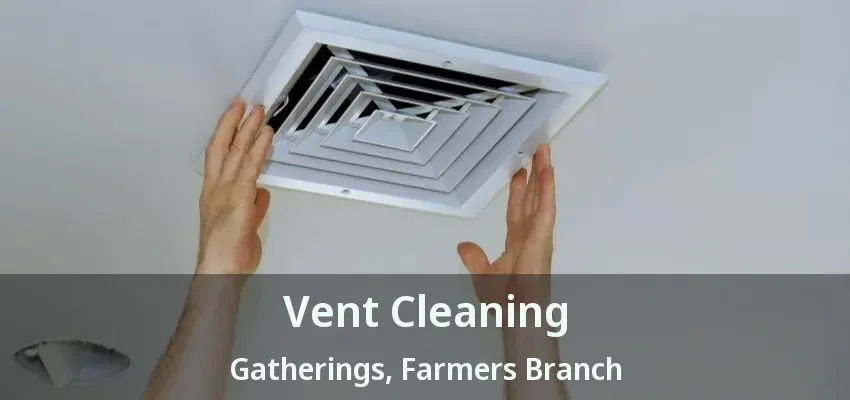 Vent Cleaning Gatherings, Farmers Branch - TX