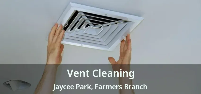 Vent Cleaning Jaycee Park, Farmers Branch - TX