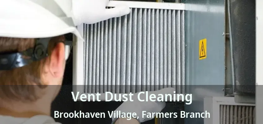 Vent Dust Cleaning Brookhaven Village, Farmers Branch - TX