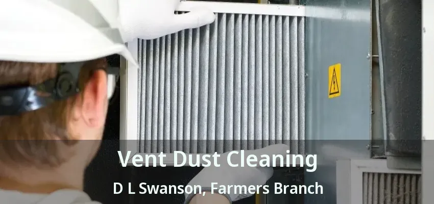 Vent Dust Cleaning D L Swanson, Farmers Branch - TX
