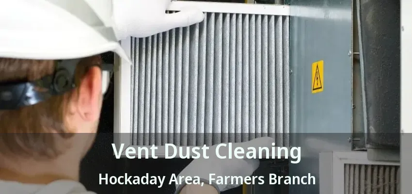Vent Dust Cleaning Hockaday Area, Farmers Branch - TX